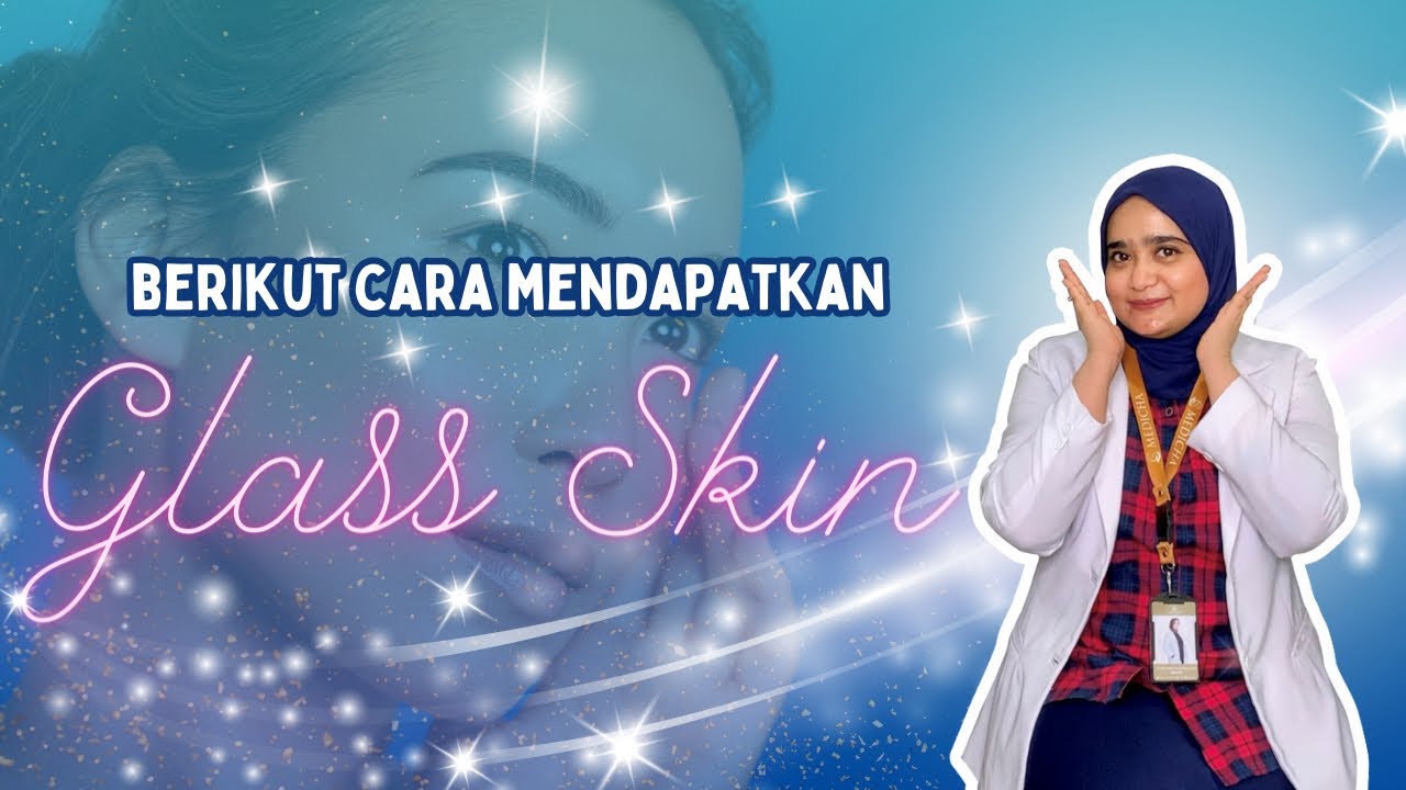 Rahasia Mendapatkan Glass Skin yang Bersinar dan Sehat dalam 7 Langkah Mudah!