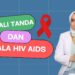 Tanda dan Gejala HIV/AIDS: Mengenali Sejak Dini