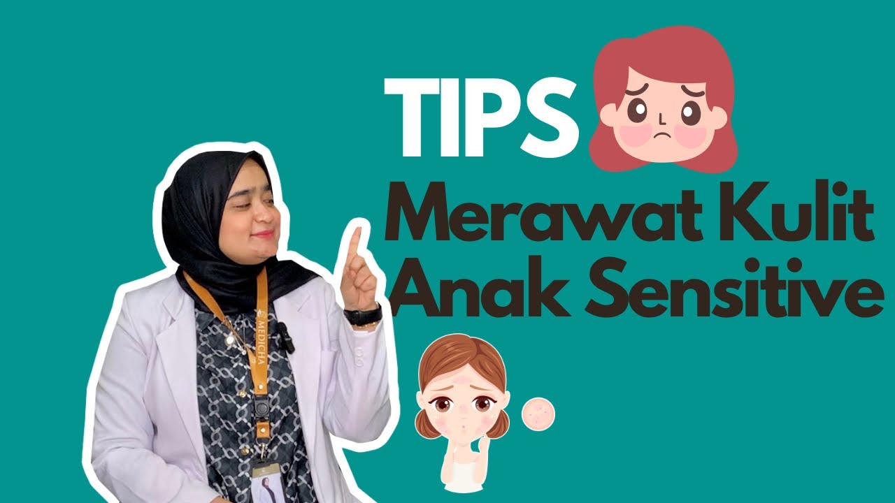 Rahasia Merawat Kulit Sensitif Anak: Temukan Tips Ampuh yang Harus Anda Ketahui!