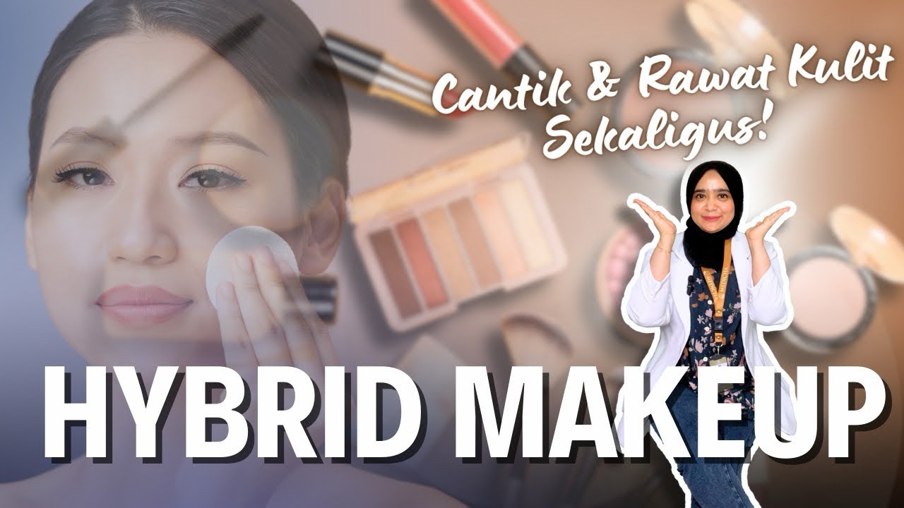 Transformasi Menawan: Rahasia Hybrid Makeup untuk Penampilan Sempurna yang Tak Terlupakan